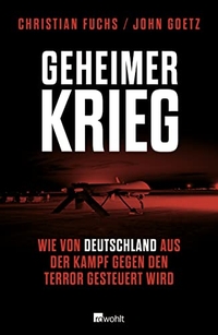 Buchcover: Christian Fuchs / John Goetz. Geheimer Krieg - Wie von Deutschland aus der Kampf gegen den Terror gesteuert wird. Rowohlt Verlag, Hamburg, 2013.