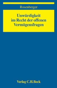 Buchcover: Fritz Rosenberger. Unwürdigkeit im Recht der offenen Vermögensfragen. C.H. Beck Verlag, München, 2006.