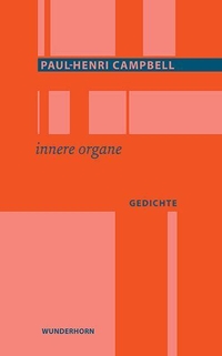 Cover: Paul-Henri Campbell. innere organe - Gedichte. Verlag Das Wunderhorn, Heidelberg, 2022.