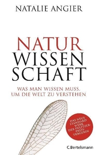 Buchcover: Natalie Angier. Naturwissenschaft - Was man wissen muss, um die Welt zu verstehen. C. Bertelsmann Verlag, München, 2010.