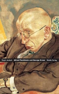 Buchcover: Ralph Jentsch. Alfred Flechtheim - George Grosz - Zwei deutsche Schicksale. Weidle Verlag, Bonn, 2008.