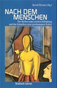 Buchcover: Nach dem Menschen - Der Mythos einer zweiten Schöpfung und das Entstehen einer posthumanen Kultur. Rombach Verlag, Freiburg im Breisgau, 2000.