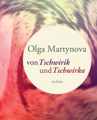 Buchcover: Olga Martynova. Von Tschwirik und Tschwirka - Gedichte. Droschl Verlag, Graz, 2012.