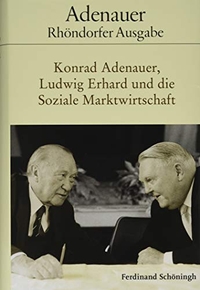 Buchcover: Konrad Adenauer. Konrad Adenauer, Ludwig Erhard und die Soziale Marktwirtschaft - Adenauer. Rhöndorfer Ausgabe. Ferdinand Schöningh Verlag, Paderborn, 2019.