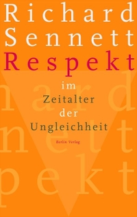 Buchcover: Richard Sennett. Respekt im Zeitalter der Ungleichheit. Berlin Verlag, Berlin, 2002.