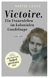 Buchcover: Maryse Conde. Victoire - Ein Frauenleben im kolonialen Guadeloupe. Litradukt Literatureditionen, Trier, 2011.