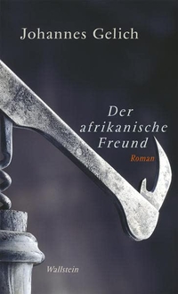 Buchcover: Johannes Gelich. Der afrikanische Freund - Roman. Wallstein Verlag, Göttingen, 2008.