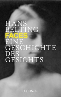 Buchcover: Hans Belting. Faces - Eine Geschichte des Gesichts. C.H. Beck Verlag, München, 2013.