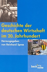 Buchcover: Reinhard Spree (Hg.). Geschichte der deutschen Wirtschaft im 20. Jahrhundert. C.H. Beck Verlag, München, 2001.