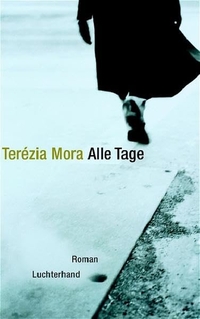 Buchcover: Terezia Mora. Alle Tage - Roman. Luchterhand Literaturverlag, München, 2004.