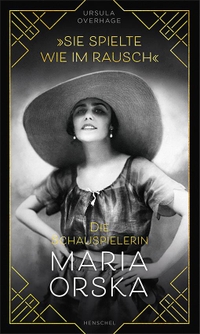 Buchcover: Ursula Overhage. "Sie spielte wie im Rausch" - Die Schauspielerin Maria Orska. Henschel Verlag, Leipzig, 2021.
