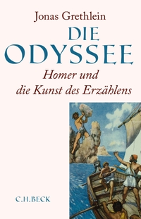 Buchcover: Jonas Grethlein. Die Odyssee - Homer und die Kunst des Erzählens. C.H. Beck Verlag, München, 2017.