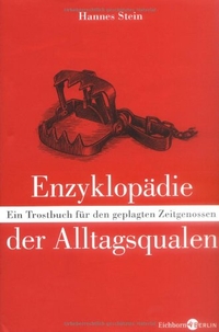 Buchcover: Hannes Stein. Enzyklopädie der Alltagsqualen - Ein Trostbuch für den geplagten Zeitgenossen. Eichborn Verlag, Köln, 2006.
