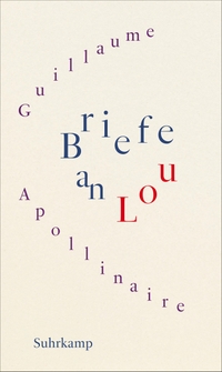 Buchcover: Guillaume Apollinaire. Briefe an Lou - Roman. Suhrkamp Verlag, Berlin, 2024.