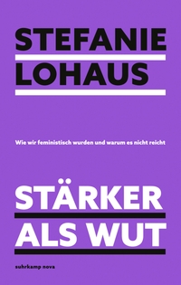 Buchcover: Stefanie Lohaus. Stärker als Wut - Wie wir feministisch wurden und warum es nicht reicht. Suhrkamp Verlag, Berlin, 2023.