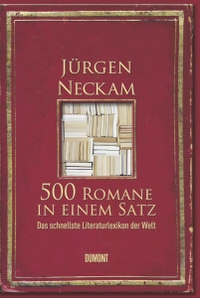 Buchcover: Jürgen Neckam. 500 Romane in einem Satz - Das schnellste Literaturlexikon der Welt. DuMont Verlag, Köln, 2007.
