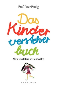 Buchcover: Peter Paulig. Das Kinderversteherbuch - Alles, was Eltern wissen wollen. Pattloch Verlag, München, 2009.