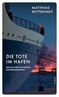 Matthias Wittekindt. Die Tote im Hafen - Ein Fall für die Küstenkommissarinnen. Kampa Verlag, Zürich, 2026.