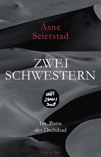 Buchcover: Asne Seierstad. Zwei Schwestern - Im Bann des Dschihad. Kein und Aber Verlag, Zürich, 2017.