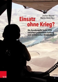 Buchcover: Jochen Maurer (Hg.) / Martin Rink (Hg.). Einsatz ohne Krieg? - Die Bundeswehr nach 1990 zwischen politischem Auftrag und militärischer Wirklichkeit. Vandenhoeck und Ruprecht Verlag, Göttingen, 2021.