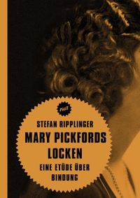 Buchcover: Stefan Ripplinger. Mary Pickfords Locken - Eine Etüde über Bindung. Verbrecher Verlag, Berlin, 2014.