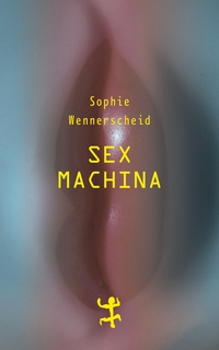 Buchcover: Sophie Wennerscheid. Sex machina - Zur Zukunft des Begehrens. Matthes und Seitz Berlin, Berlin, 2019.