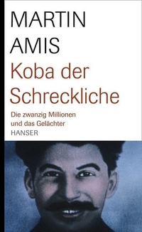 Buchcover: Martin Amis. Koba der Schreckliche - Die zwanzig Millionen und das Gelächter. Carl Hanser Verlag, München, 2007.