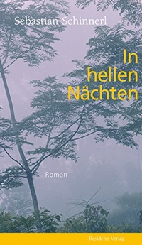 Sebastian Schinnerl. In hellen Nächten - Roman. Residenz Verlag, Salzburg, 2008.