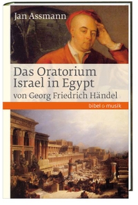 Buchcover: Jan Assmann. Das Oratorium Israel in Egypt von Georg Friedrich Händel. Katholisches Bibelwerk Verlag, Stuttgart, 2015.