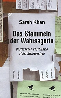 Cover: Sarah Khan. Das Stammeln der Wahrsagerin - Unglaubliche Geschichten hinter Kleinanzeigen. Suhrkamp Verlag, Berlin, 2017.