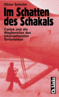 Buchcover: Oliver Schröm. Im Schatten des Schakals - Carlos und die Wegbereiter des internationalen Terrorismus. Ch. Links Verlag, Berlin, 2002.