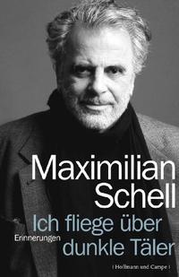 Cover: Maximilian Schell. Ich fliege über dunkle Täler - Erinnerungen. Hoffmann und Campe Verlag, Hamburg, 2012.