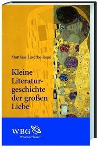 Buchcover: Matthias Luserke-Jaqui. Kleine Literaturgeschichte der großen Liebe. Wissenschaftliche Buchgesellschaft, Darmstadt, 2011.