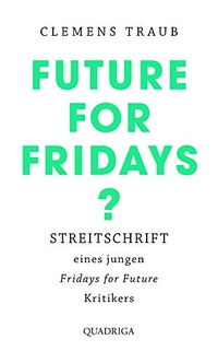 Buchcover: Clemens Traub (Hg.). Future for Fridays? - Streitschrift eines jungen "Fridays for Future"-Kritikers. Quadriga Verlag, Köln, 2020.