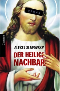 Buchcover: Alexej Slapovsky. Der heilige Nachbar - Roman. Claassen Verlag, Berlin, 2003.