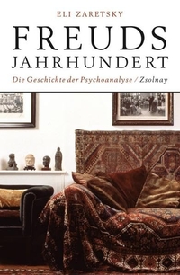 Buchcover: Eli Zaretsky. Freuds Jahrhundert - Die Geschichte der Psychoanalyse. Zsolnay Verlag, Wien, 2006.