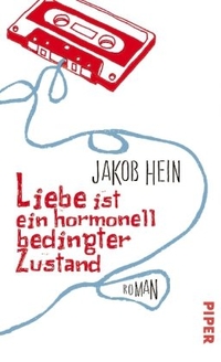 Buchcover: Jakob Hein. Liebe ist ein hormonell bedingter Zustand - Roman. Piper Verlag, München, 2010.