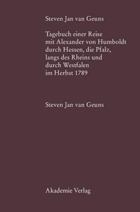 Cover: Tagebuch einer Reise mit Alexander von Humboldt durch Hessen, die Pfalz, längs des Rheins und durch Westfalen im Herbst 1789 