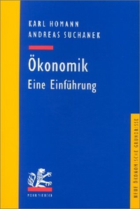 Buchcover: Karl Homann / Andreas Suchanek. Ökonomik: Eine Einführung. Mohr Siebeck Verlag, Tübingen, 2000.