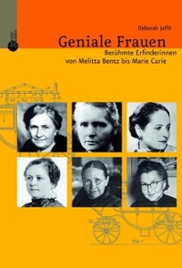 Cover: Deborah Jaffe. Geniale Frauen - Berühmte Erfinderinnen von Melitta Bentz bis Marie Curie. Patmos Verlag, Ostfildern, 2006.
