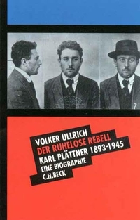 Buchcover: Volker Ullrich. Der ruhelose Rebell - Karl Plättner 1893-1945. C.H. Beck Verlag, München, 2000.