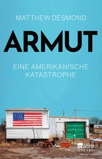 Buchcover: Matthew Desmond. Armut - Eine amerikanische Katastrophe. Rowohlt Verlag, Hamburg, 2024.