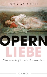 Buchcover: Iso Camartin. Opernliebe - Ein Buch für Enthusiasten. C.H. Beck Verlag, München, 2014.