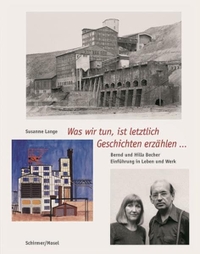 Buchcover: Susanne Lange. Was wir tun, ist letztlich Geschichten erzählen - Bernd und Hilla Becher. Eine Einführung in Leben und Werk. Schirmer und Mosel Verlag, München, 2005.