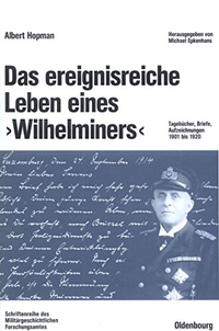 Cover: Albert Hopman. Das ereignisreiche Leben eines Wilhelminers - Tagebücher, Briefe, Aufzeichnungen 1901 bis 1920.. Oldenbourg Verlag, München, 2004.