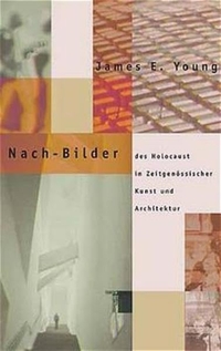 Buchcover: James E. Young. Nach-Bilder des Holocaust in zeitgenössischer Kunst und Architektur. Hamburger Edition, Hamburg, 2002.
