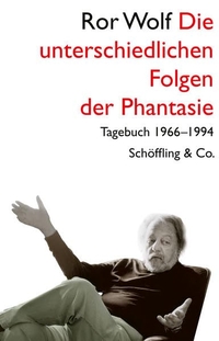 Buchcover: Ror Wolf. Die unterschiedlichen Folgen der Phantasie - Tagebuch 1966-1996. Schöffling und Co. Verlag, Frankfurt am Main, 2022.