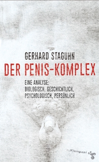 Cover: Gerhard Staguhn. Der Penis-Komplex - Eine Analyse: biologisch, geschichtlich, psychologisch, persönlich. zu Klampen Verlag, Springe, 2017.