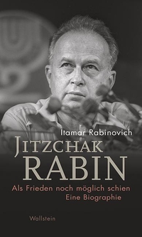 Cover: Itamar Rabinovich. Jitzchak Rabin - Als Frieden noch möglich schien. Eine Biografie. Wallstein Verlag, Göttingen, 2019.