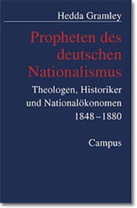 Buchcover: Hedda Gramley. Propheten des deutschen Nationalismus - Theologen, Historiker und Nationalökonomen 1848-1880. Campus Verlag, Frankfurt am Main, 2001.